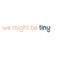 We Might Be Tiny